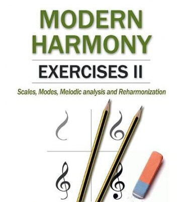 MODERN HARMONY EXERCISES II: Scales Modes Melodic analysis and Reharmonization (Harmony in Modern Music)